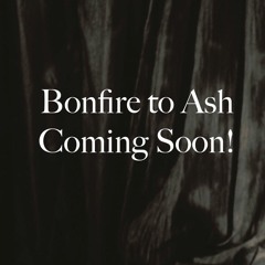 I Need You - Bonfire To Ash - Porter Nickerson