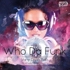 Who Da Funk - Shiny Disco Balls (Lusha&Talano remix)
