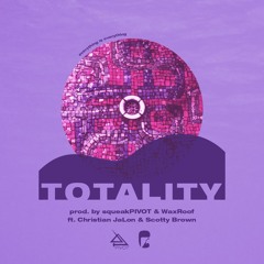 Totality. w/ WaxRoof [ft. Christian JaLon + Scotty Brown]