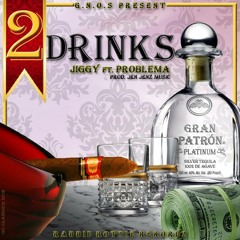 JIGGY " 2 DRINKS " Ft: PROBLEMA Produced By: JEN JENZ MUSIC & RABBID ROTTIE