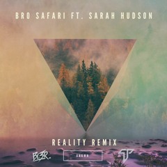 Bro Safari Ft. Sarah Hudson - Reality (BL3R & UNKWN Remix)