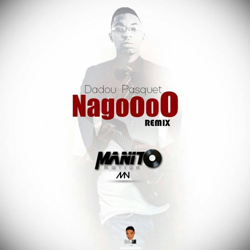 Dadou Pasquet - Nagooooo Remix By ManitoNation - Free Download