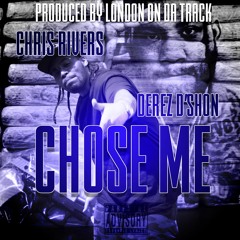 Chose Me- Chris Rivers Feat. Derez D'Shon Produced By London On Da Track