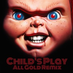 Child's Play (ALL GOLD REMIX)