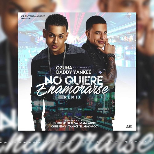 Stream Ozuna FT Daddy Yankee - No Quiere Enamorarse Remix ( Audio ).mp3 by  Sisco de Villa | Listen online for free on SoundCloud