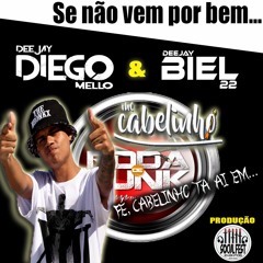MC CABELINHO - SE NÃO VEM POR BEM, VEM POR MAL (( DJ'S BIEL22 & DIEGO MELLO ))