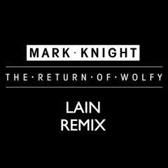 Mark Knight - The Return Of Wolfy (LAIN Remix)