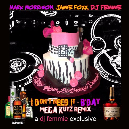 Jamie Foxx, Mark Morrison, DJ Femmie - I Don't Need It , B'Day Mega Kutz Remix