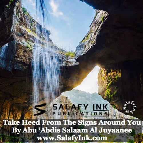 Take Heed From The Signs Around You By Abu ‘Abdis Salaam Siddiq Al Juyaanee