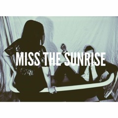 Miss The Sunrise