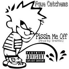 Pissin Me Off [Prod By Traffic]