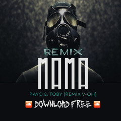 Mama (Moombah Remix V-OH) - Rayo & Toby  :::BUY=DOWNLOAD FREE:::