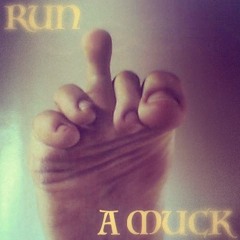 RUN A MUCK