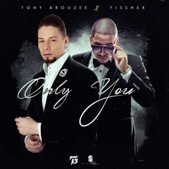 Only You - Tony Brouzee Ft. Fissher PROD. @TENSOBEAT