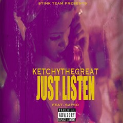 KetchyTheGreat-Just Listen Feat. SaySo