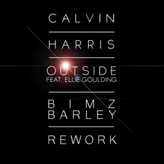 Calvin Harris Ft. Ellie Goulding - Outside (Bimz Barley Rework)