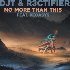 DJT & R3CTIFIER - No More Than This Feat. PegasYs