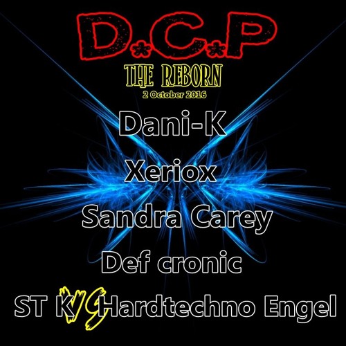 DCP Reborn in 2016 with ; Dani-k , Sandra Carey, Xeriox, Hardtechno Engel vs ST K & Def cronic