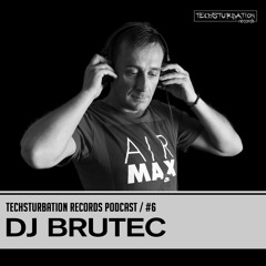 DJ Brutec - Techsturbation Records podcast #6