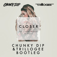Closer (Chunky Dip & Trillogee Bootleg) ★ supported by Justin Prime, Tigerlily & Twoloud