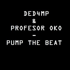 Ded4mp & Profesor OKO - Pump The Beat (220Bpm)