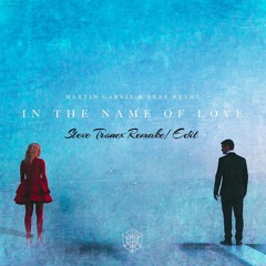 Martin Garrix & Bebe Rexha - In The Name Of Love  (Steve Tronex Remake/Edit)