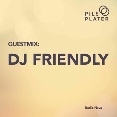 Pils & Plater 13/02/16 - Guestmix: DJ Friendly