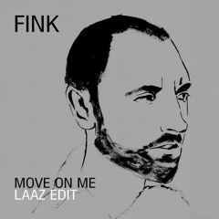 [FREE DOWNLOAD] Fink - Move On Me (LAAZ Edit)