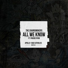 The Chainsmokers- All We Know feat. Phoebe Ryan (Apollo & Bad Catholics Bootleg)