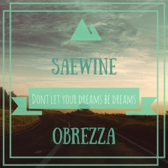 Saewine Ft. Obrezza - Don't Let Your Dreams Be Dreams