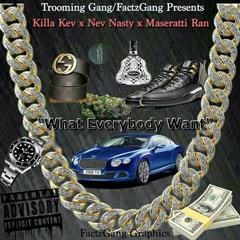 Killa Kev- What Everybody Want Ft Nev Nasty & Maseratti Ran (Prod. By @CannonWitDaBeats)