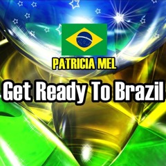 Patricia Mel - Get Ready To Brasil - ( Angel Cruz & Fernand Beat Remix ) 2016