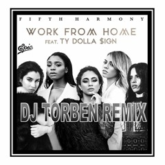 Wiz Khalifa Ft. Fifth Harmony & Ty Dolla Sign - Work From Home (Dj Torben Remix)**Free DL"