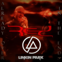 RED - Already Over, Linkin Park - In The End - Mashup by SorrowPain (Rest in peace, Chester)