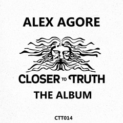 [CTT014] ALEX AGORE - CLOSER TO TRUTH THE ALBUM