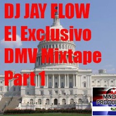 Dj Jay Flow EL Exclusivo DMV Mixtape Part 1