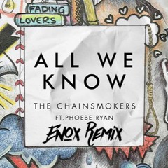 The Chainsmokers - All We Know Ft. Phoebe Ryan (Enox Remix)[FREE DOWNLOAD]