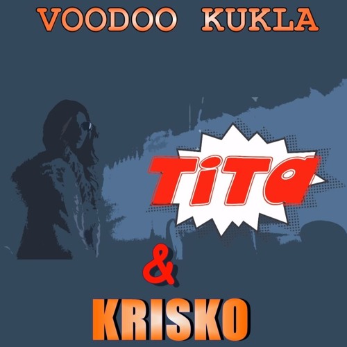 Stream TITA & KRISKO - VOODOO KUKLA by Georgi Minchev | Listen online for  free on SoundCloud