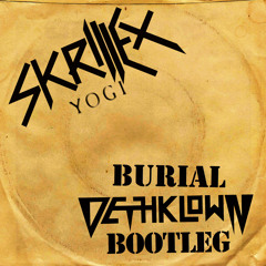 Skrillex & Yogi - Burial (DETH KLOWN BOOTLEG)