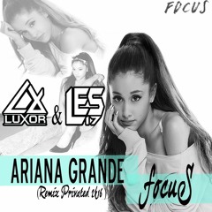 Ariana Grande - Focus (LES 17 Ft LUXOR - LoverMix -2016)