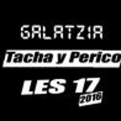 Galatzia Tacha Y Perico ( LES 17 - R3mix 2016)