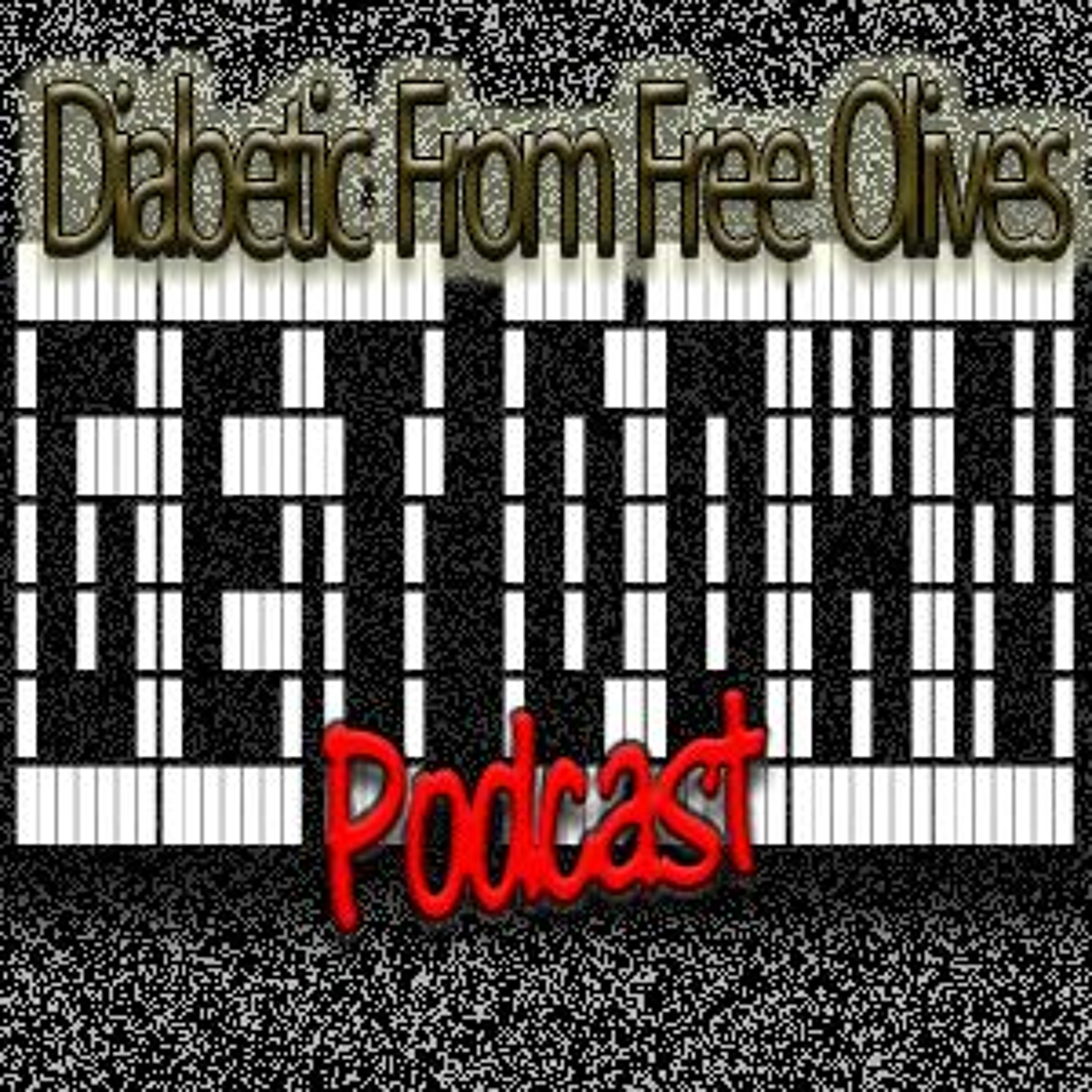 Episode 24- Diabetic From Free Olives