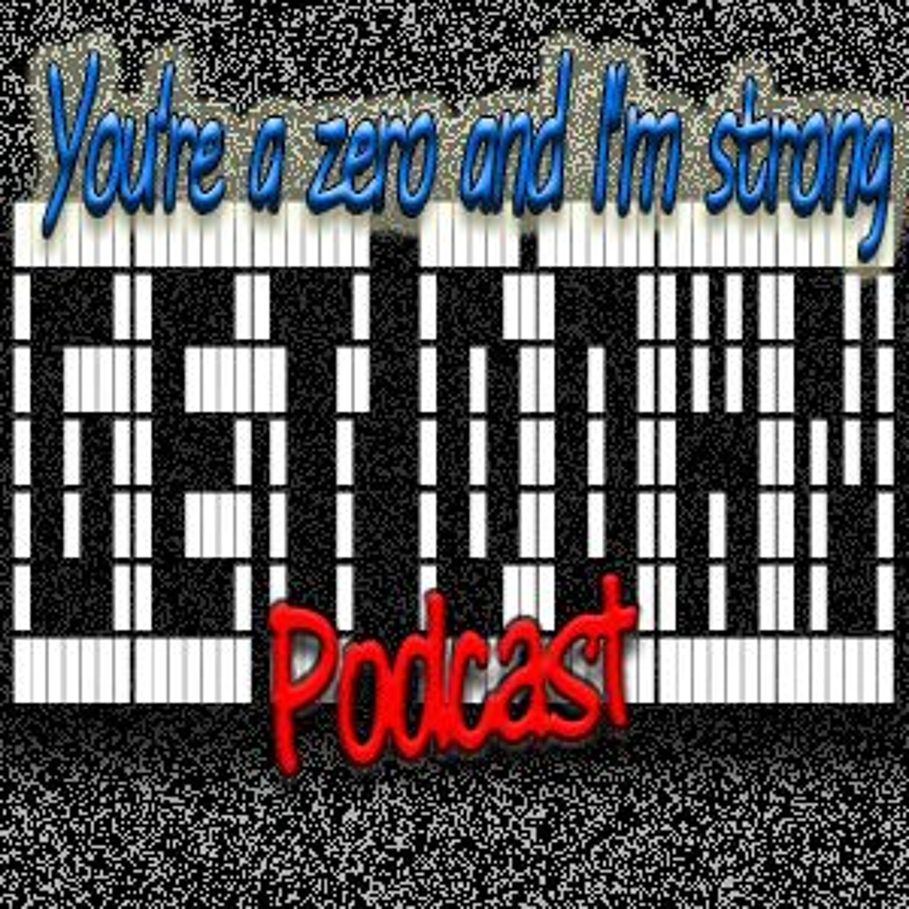Episode 25- You're A Zero And I'm Strong