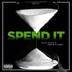 Spend It feat. Nana B (Prod. By Al Cheekz)