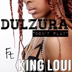 Don't Play Dulzura FT KingLoui