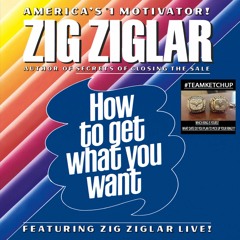 Zig Ziglar - How to get what you want