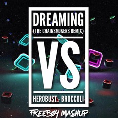 Dreaming (The Chainsmokers Remix) vs Broccoli (Herobust Remix) (FreeBoy Mashup)