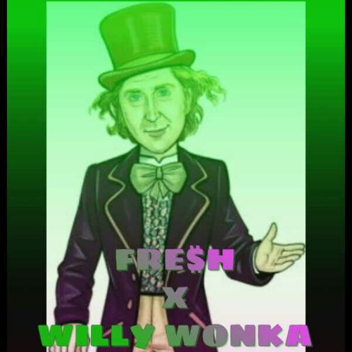 FRE$H X WILLY WONKA