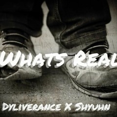 What's Real - Dyliverance & Shyuhn (Prod. by tunnABeatz)