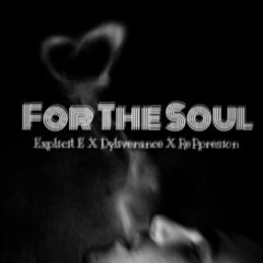 For The Soul - Explicit E X Dyliverance X RePpresion (Prod. by Code)